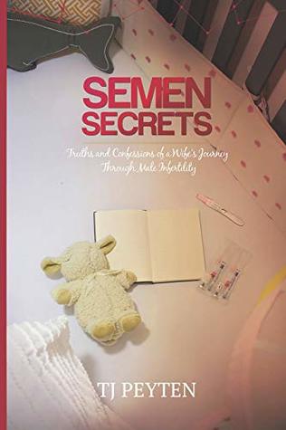 Semen Secrets: Truths and Confessions of a Wife’s Journey Through Male Infertility (Paperback)