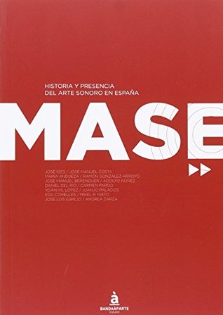 MASE. Historia y presencia del arte sonoro en España (Paperback)