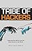 Tribe of Hackers: Cybersecurity Advice from the Best Hackers in the World
