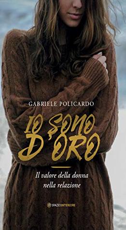Io sono d'Oro: Il valore della donna nella relazione (Nonordinari Vol. 29) (Italian Edition)