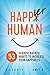 Happier Human: 53 Science-Backed Habits to Increase Your Happiness