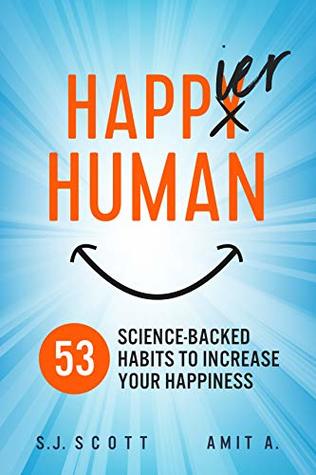 Happier Human: 53 Science-Backed Habits to Increase Your Happiness (Kindle Edition)