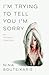 I'm Trying to Tell You I'm Sorry by Nina Boutsikaris
