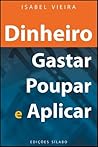 Dinheiro: gastar, Poupar e Aplicar Dinheiro: gastar, Poupar e Aplicar