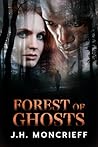 Forest of Ghosts by J.H. Moncrieff