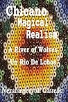 Chicano Magical Realism: A River of Wolves Chicano Magical Realism: A River of Wolves