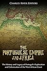 Book cover for The Portuguese Empire and Africa: The History and Legacy of Portugal’s Exploration and Colonization of the West African Coast