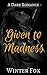 Given to Madness