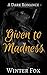 Given to Madness