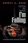 Catch Me When I'm Falling by Cheryl A. Head Catch Me When I'm Falling by Cheryl A. Head
