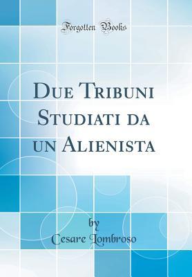 Due Tribuni Studiati da un Alienista (Classic Reprint) (Italian Edition)