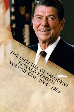 The Speeches of President Ronald Reagan: Volume One, 1964 - 1983