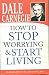HOW TO STOP WORRYING & START LIVING