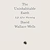 The Uninhabitable Earth by David Wallace-Wells