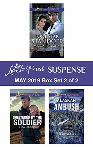 Harlequin Love Inspired Suspense May 2019 - Box Set 2 of 2: Lone Star Standoff/Sheltered by the Soldier/Alaskan Ambush