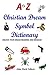 A to Z CHRISTIAN DREAM SYMBOL DICTIONARY: Unlock Your Dream Meaning And Message