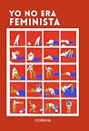 Yo no era feminista