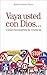Vaya usted con Dios...: Cómo reconstruir la creencia (Bolsillo) (Spanish Edition)