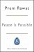 Peace Is Possible: Thoughts on happiness, success and relationships for a deeper understanding of life