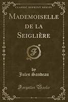 Mademoiselle de la Seigli�re (Classic Reprint)