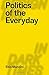 Politics of the Everyday
