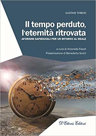 Il tempo perduto, l'eternità ritrovata. Aforismi sapienziali per un ritorno al reale (Paperback)