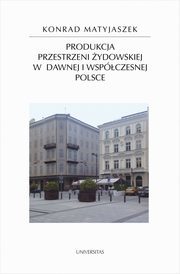 Produkcja przestrzeni żydowskiej w dawnej i współczesnej Polsce
