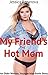 My Friend's Hot Mom by Jessica Baranova