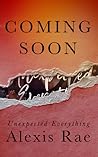 Unexpected Everything by Alexis Rae