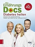 Diabetes heilen: Wie Sie mit der richtigen Ernährung Diabetes Typ 2 heilen und Typ 1 verbessern können