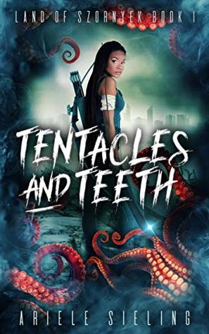 Tentacles and Teeth (Land of Szornyek, #1)