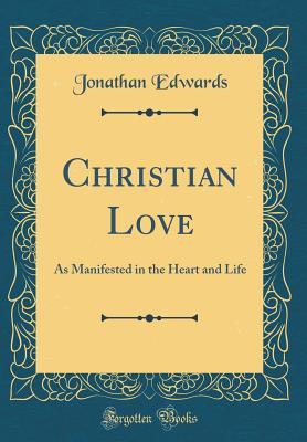 Christian Love: As Manifested in the Heart and Life (Classic Reprint)