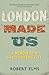 London Made Us by Robert Elms