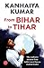 From Bihar to Tihar: My Pol...
