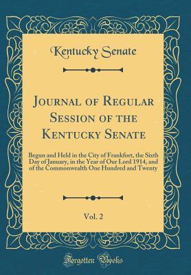 Journal of Regular Session of the Kentucky Senate, Vol. 2: Begun and Held in the City of Frankfort, the Sixth Day of January, in the Year of Our Lord 1914, and of the Commonwealth One Hundred and Twen