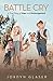 Battle Cry: A True Story of...