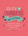 How to Be a Courageous Girl of God by Barbour Staff