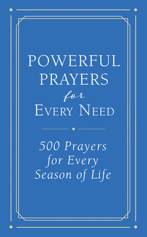 Powerful Prayers for Every Need: 500 Prayers for Every Season of Life (Paperback)