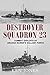 Destroyer Squadron 23: Combat Exploits of Arleigh Burke's Gallant Force
