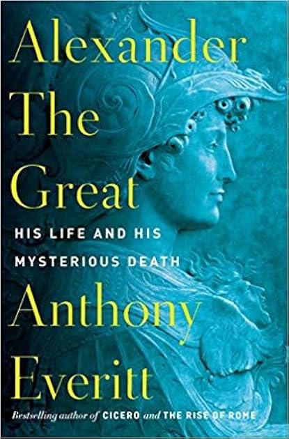 Alexander the Great: His Life and His Mysterious Death