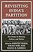 Revisiting India's Partition: New Essays on Memory, Culture, and Politics