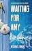 Waiting for Amy: A Pilgrimage Into The Mind