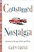 Consumed Nostalgia by Gary S. Cross