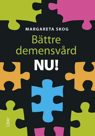 Bättre demensvård nu! – Hur du förbättrar den dagliga vården och omsorgen för personer med demenssjukdom