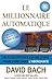 Le millionnaire automatique : Un plan efficace en une étape pour vivre dans l'abondance
