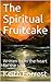 The Spiritual Fruitcake by Keith Forrest