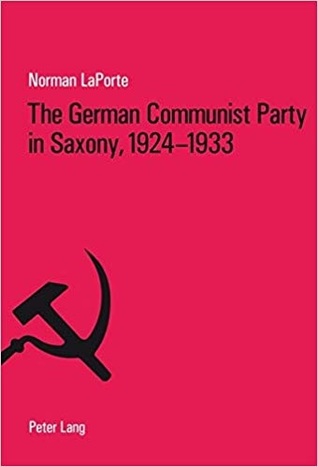 The German Communist Party in Saxony, 1924-1933: Factionalism, Fratricide and Political Failure