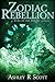 Zodiac Rebellion by Ashley R. Scott