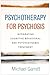 Psychotherapy for Psychosis: Integrating Cognitive-Behavioral and Psychodynamic Treatment