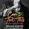 Can't Text This by Teagan Hunter
